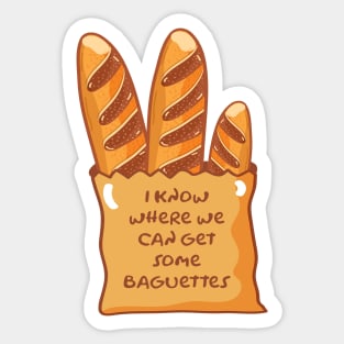 I Know Where We Can Get Some Baguettes Sticker